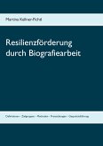 Resilienzförderung durch Biografiearbeit Resilienzförderung durch Biografiearbeit