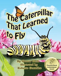 The Caterpillar That Learned to Fly - Clark, Sharon