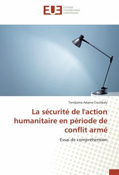 La sécurité de l'action humanitaire en période de conflit armé - Coulibaly, Tandjama Adama