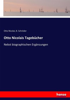 Otto Nicolais Tagebücher - Nicolai, Otto;Schröder, B.