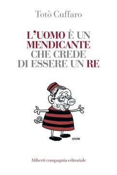 L' uomo è un mendicante che crede di essere un re - Cuffaro, Totò