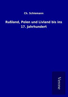 Rußland, Polen und Livland bis ins 17. Jahrhundert - Schiemann, Ch.