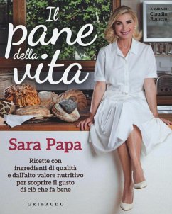 Il pane della vita. Ricette con ingredienti di qualità e dall'alto valore nutritivo per scoprire il gusto di ciò che fa bene - Papa, Sara Il pane della vita. Ricette con ingredienti di qualità e dall'alto valore nutritivo per scoprire il gusto di ciò che fa bene - Papa, Sara