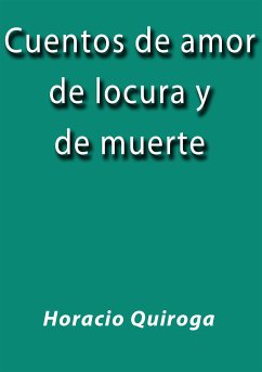 Cuentos de amor de locura y de muerte (eBook, ePUB) - Quiroga, Horacio