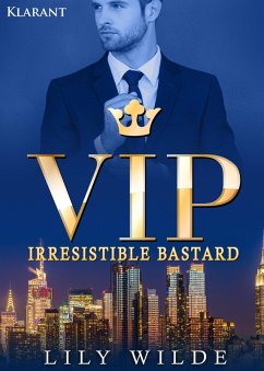 VIP Irresistible Bastard. Erotischer Roman (eBook, ePUB) - Wilde, Lily