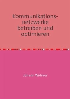 Kommunikationsnetzwerke betreiben und optimieren - Widmer, Johann