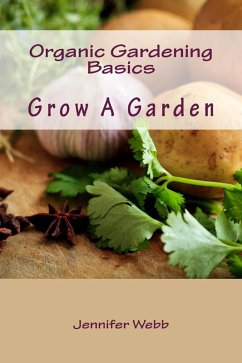 Organic Gardening Basics: Grow A Garden (The Legacy Art Movement) (eBook, ePUB) - Webb, Jennifer