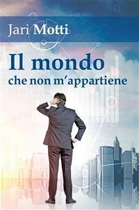 Il mondo che non m'appartiene (eBook, ePUB) - Motti, Jari