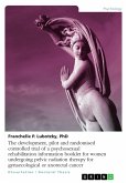 The development, pilot and randomised controlled trial of a psychosexual rehabilitation information booklet for women undergoing pelvic radiation therapy for gynaecological or anorectal cancer (eBook, ePUB)