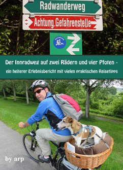 Der Innradweg auf zwei Rädern und vier Pfoten - ein heiterer Erlebnisbericht mit vielen praktischen Reisetipps (eBook, ePUB) - Bauer, Angeline