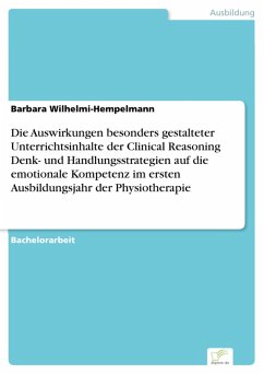 Die Auswirkungen besonders gestalteter Unterrichtsinhalte der Clinical Reasoning Denk- und Handlungsstrategien auf die emotionale Kompetenz im ersten Ausbildungsjahr der Physiotherapie (eBook, PDF) - Wilhelmi-Hempelmann, Barbara
