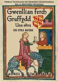 Gwenllian Ferch Gruffydd: Una Obra En Tres Actos (eBook, ePUB)