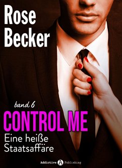 Control Me - Eine Heiße Staatsaffäre, 6 (eBook, ePUB) - Becker, Rose M.
