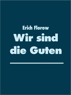 Wir sind die Guten (eBook, ePUB) - Florow, Erich