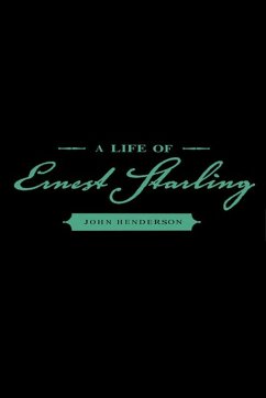 A Life of Ernest Starling (eBook, ePUB) - Henderson, John