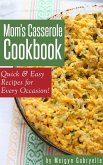 Mom's Casserole Cookbook: Quick & Easy Recipes for Every Occasion! (eBook, ePUB)