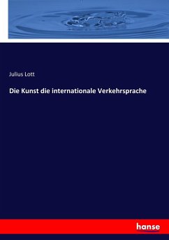 Die Kunst die internationale Verkehrsprache - Lott, Julius