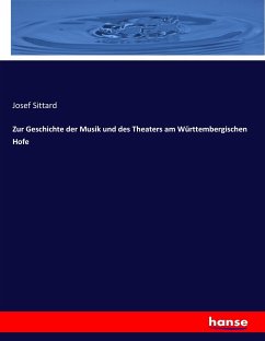 Zur Geschichte der Musik und des Theaters am Württembergischen Hofe - Sittard, Josef