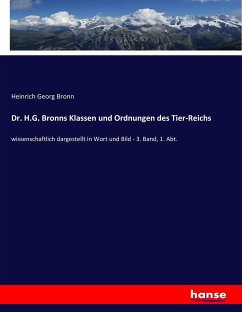 Dr. H.G. Bronns Klassen und Ordnungen des Tier-Reichs