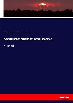 Sämtliche dramatische Werke - Shakespeare, William;Schlegel, August Wilhelm von;Tieck, Ludwig