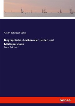 Biographisches Lexikon aller Helden und Militärpersonen - König, Anton Balthasar