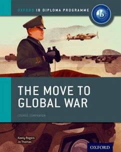 The Move to Global War: IB History Course Book: Oxford IB Diploma Programme - Thomas, Joanna;Rogers, Keely
