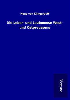 Die Leber- und Laubmoose West- und Ostpreussens - Klinggraeff, Hugo Von