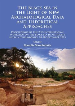 The Black Sea in the Light of New Archaeological Data and Theoretical Approaches - Manoledakis, Manolis (Professor of Classical Archaeology, Internatio