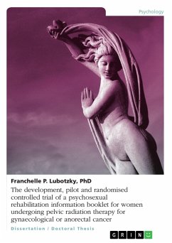 The development, pilot and randomised controlled trial of a psychosexual rehabilitation information booklet for women undergoing pelvic radiation therapy for gynaecological or anorectal cancer - Lubotzky, Franchelle P.