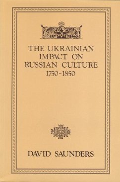 The Ukrainian Impact on Russian Culture 1750-1850 - Saunders, David