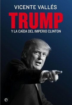 Trump y la caída del imperio Clinton - Vallés Choclán, Vicente