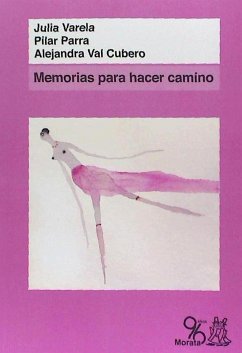 Memorias para hacer camino - Varela, Julia; Val Cubero, Alejandra; Parra Contreras, Pilar