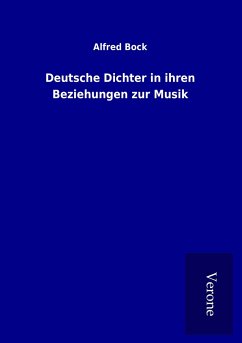 Deutsche Dichter in ihren Beziehungen zur Musik - Bock, Alfred