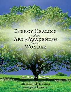 Energy Healing and The Art of Awakening Through Wonder - Herriott, Alain; Herriott, Jody; Odysseus, Tyler