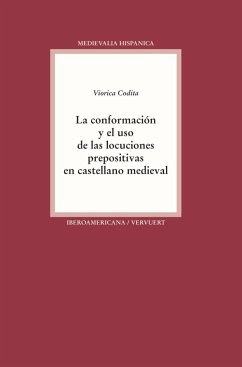 La conformación y el uso de las locuciones prepositivas en castellano medieval - Viorica Codita