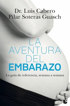 La aventura del embarazo : la nueva guía de referencia, semana a semana - Cabero i Roura, Luis; Soteras, Pilar