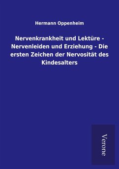 Nervenkrankheit und Lektüre - Nervenleiden und Erziehung - Die ersten Zeichen der Nervosität des Kindesalters - Oppenheim, Hermann