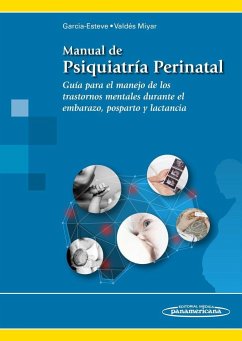 Manual de psiquiatría perinatal : guía para el manejo de los trastornos mentales durante el embarazo, posparto y lactancia - García Esteve, Luisa