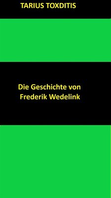 Die Geschichte von Frederik Wedelink (eBook, ePUB) - Toxditis, Tarius
