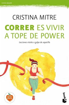Correr es vivir a tope de power : lecciones vitales a golpe de zapatilla - Mitre, Cristina