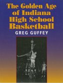 The Golden Age of Indiana High School Basketball (eBook, ePUB)