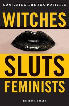 Witches, Sluts, Feminists (eBook, ePUB) - Sollee, Kristen J.