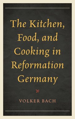 Cover The Kitchen, Food, and Cooking in Reformation Germany (eBook, ePUB)