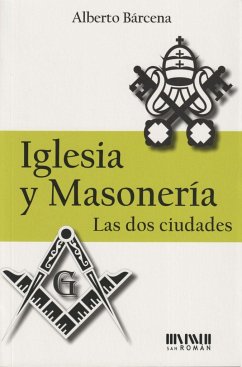 Iglesia y masonería : las dos ciudades - Bárcena Pérez, Alberto