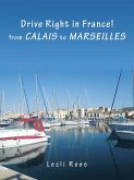Drive Right in France - from Calais to Marseilles (eBook, ePUB) Drive Right in France - from Calais to Marseilles (eBook, ePUB)