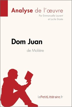 Dom Juan de Molière (Analyse de l'oeuvre) (eBook, ePUB) - Lepetitlitteraire; Laurent, Emmanuelle; Lhoste, Lucile