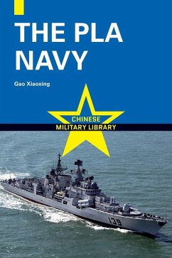 The PLA Navy (eBook, ePUB) - Gao, Xiaoxing; Weng, Saifei; Zhou, Dehua; Sun, Yanhong; Chen, Liangwu; Chen, Gang