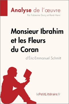 Monsieur Ibrahim et les Fleurs du Coran d'Éric-Emmanuel Schmitt (Analyse de l'oeuvre) (eBook, ePUB) - lePetitLitteraire; Durcy, Fabienne; Henri, René