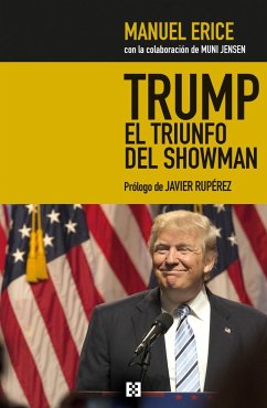 Trump, el triunfo del showman : golpe a los medios y jaque al sistema - Erice Oronoz, Manuel