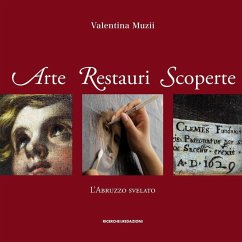 Arte restauri scoperte. L'Abruzzo svelato - Muzii, Valentina